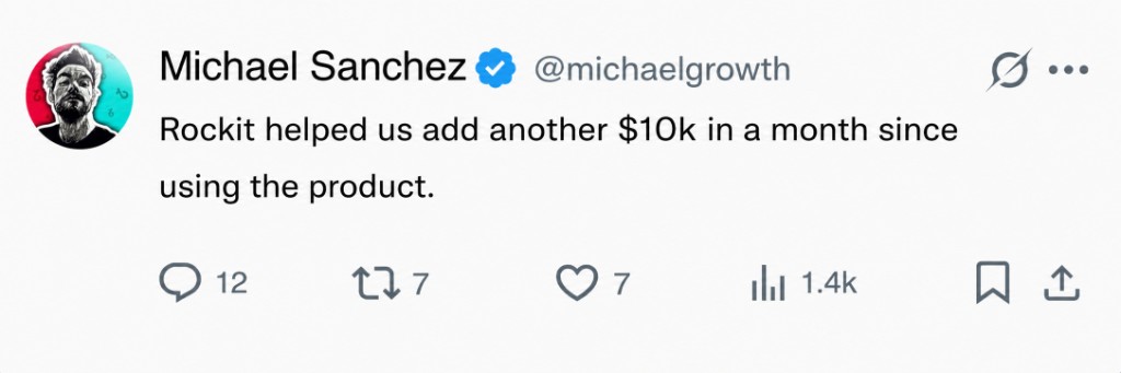 Michael Sanchez (@michaelgrowth): Rockit helped us add another $10k in a month since using the product.